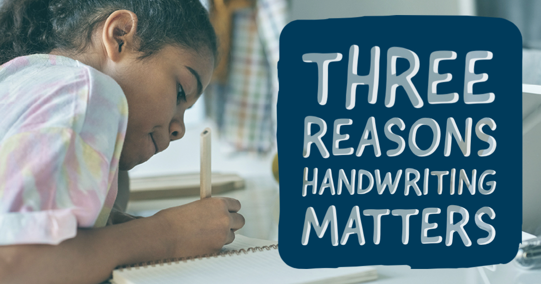 Three Reasons Handwriting Matters